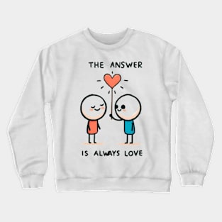 The Answer Is Always Love Crewneck Sweatshirt